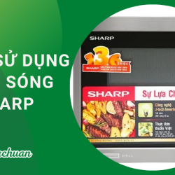 Cách Sử Dụng Lò Vi Sóng Sharp “An Toàn & Chính xác”