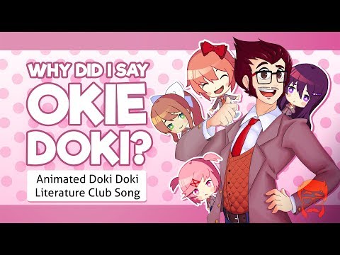 WHY DID I SAY OKIE DOKI? | Animated Doki Doki Literature Club Song!