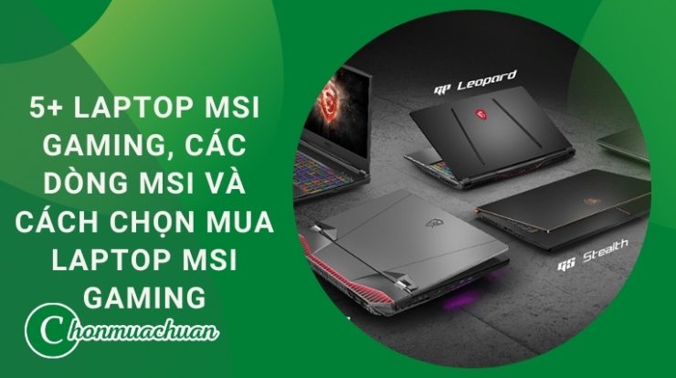 [Review] 5+ Laptop MSI GAMING Loại Nào Tốt Nhất 2021