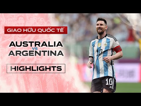 HIGHLIGHTS: ARGENTINA – AUSTRALIA | MESSI RỰC SÁNG CÙNG SIÊU PHẨM, ĐẲNG CẤP NHÀ VÔ ĐỊCH THẾ GIỚI