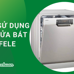 Cách Sử Dụng Máy Rửa Bát Hafele Với 5 Bước