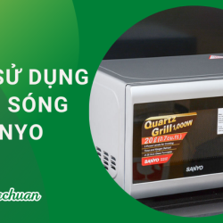 3 Cách Sử Dụng Lò Vi Sóng Sanyo “Chuẩn & An Toàn”