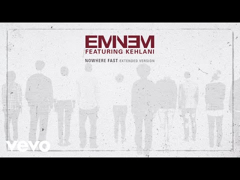 Eminem – Nowhere Fast (Extended Version) [Audio] ft. Kehlani