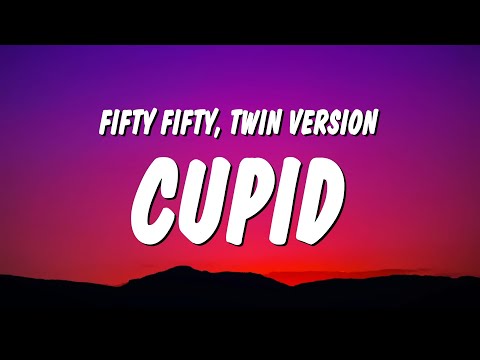 FIFTY FIFTY – Cupid (Twin Version) (Sped Up / TikTok Remix) Lyrics