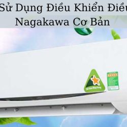 Cách Sử Dụng Điều Khiển Điều Hòa Nagakawa Tiết Kiệm Nhất