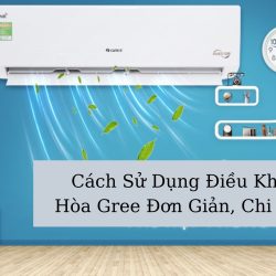 Cách Sử Dụng Điều Khiển Điều Hòa Gree Đơn Giản & Chi Tiết Nhất