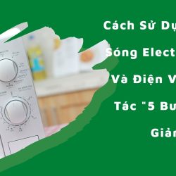 Cách Sử Dụng Lò Vi Sóng Electrolux Với Thao Tác “5 Bước”