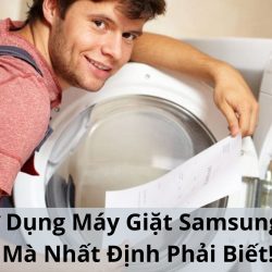 Cách Sử Dụng Máy Giặt Samsung “Chi Tiết & Đúng Cách”