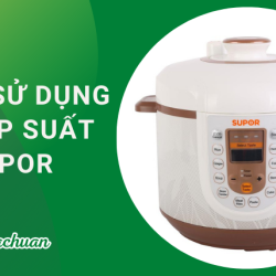 Cách Sử Dụng Nồi Áp Suất Supor “An Toan & Siêu Bền”