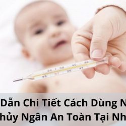 Cách Dùng Nhiệt Kế Thủy Ngân An Toàn Nhất – Chi Tiết A-Z