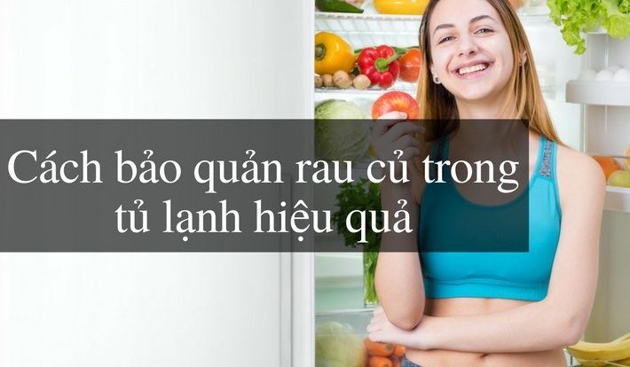 Cách bảo quản rau trong tủ lạnh hiệu quả, áp dụng được ngay