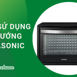 Cách Sử Dụng Lò Nướng Panasonic “Với 5 Bước” Đơn Giản