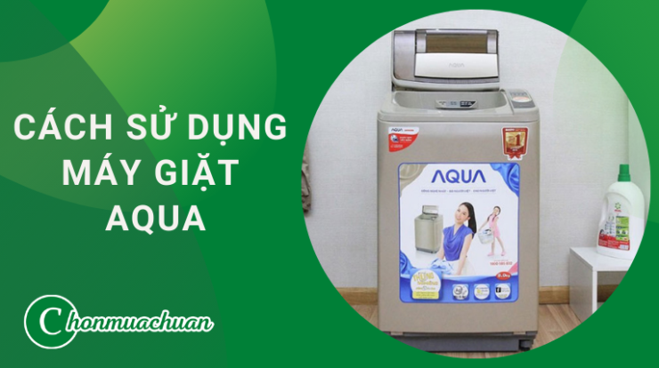 Cách Sử Dụng Máy Giặt Aqua “An Toàn & Hiệu Quả”