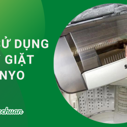 Cách Sử Dụng Máy Giặt Sanyo “An Toàn & Hiệu Quả” 2022