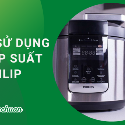 Cách Sử Dụng Nồi Áp Suất Philips “Với 4 Bước Quan Trọng” 