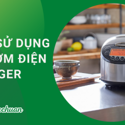 Cách Sử Dụng Nồi Cơm Điện Tiger “Bền – An Toàn Nhất”