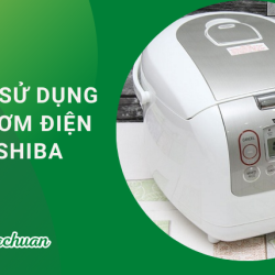 Cách Sử Dụng Nồi Cơm Điện Toshiba “Đúng Cách & Chi Tiết”