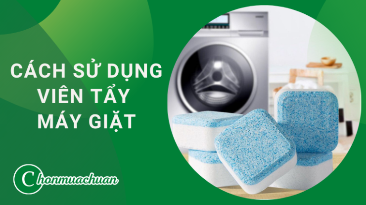 Cách Sử Dụng Viên Tẩy Máy Giặt “Với 6 Bước Đơn Giản”