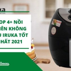 Nồi Chiên Không Dầu Iruka Có Tốt Không? – Review Top 4 Sản Phẩm