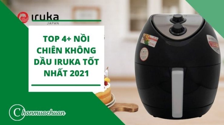 Nồi Chiên Không Dầu Iruka Có Tốt Không? – Review Top 4 Sản Phẩm