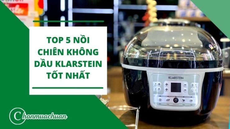 Nồi Chiên Không Dầu Klarstein Có Tốt Không? – Review Top 5 Sản Phẩm