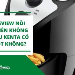 Nồi Chiên Không Dầu Kenta Có Tốt Không? – Review 2021