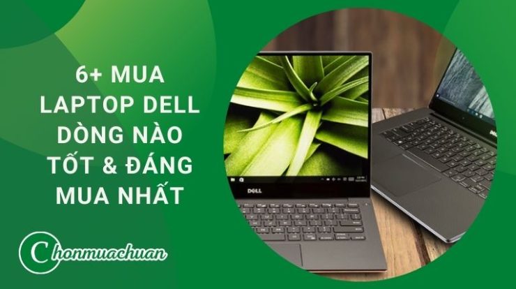 [Review] 6+ Mua Laptop Dell Dòng Nào Tốt & Đáng Mua Nhất 2021