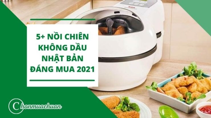 “Tổng Hợp” 5+ Nồi Chiên Không Dầu Nhật Bản Đáng Mua Nhất 2021