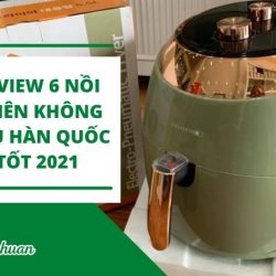 [TOP 6+] Nồi Chiên Không Dầu Hàn Quốc Không Thể Bỏ Qua 2021