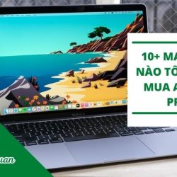 [Review] 10+ MACBOOK Nào Tốt Nhất 2021 – Mua Air Hay Pro?