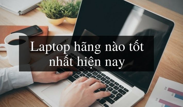 [Tư vấn] Nên Mua Laptop Hãng Nào Tốt Và Bền Nhất Hiện Nay 2021