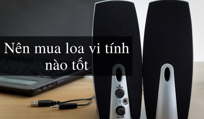 [Tư vấn] Nên Mua Loa Vi Tính Nào Nghe Nhạc Hay Nhất 2021