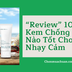 “Review” 10+ Kem Chống Nắng Nào Tốt Cho Da Nhạy Cảm