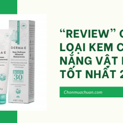 “Review” Các Loại Kem Chống Nắng Vật Lý Tốt Nhất 2021