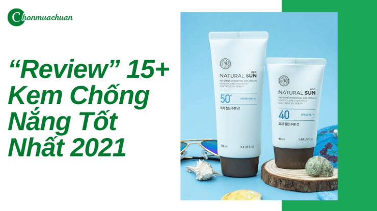 “Review” 15+ Kem Chống Nắng Tốt Nhất 2021 – Khuyên Dùng 2021