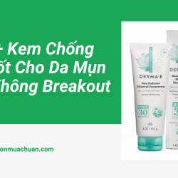 Top 15+ Kem Chống Nắng Tốt Cho Da Mụn & Dầu Không Breakout