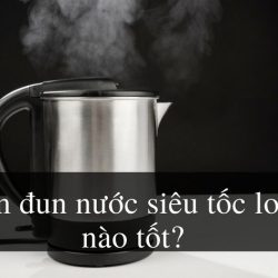 [Mẹo] Lựa chọn ấm đun nước siêu tốc loại nào tốt và tiết kiệm điện?