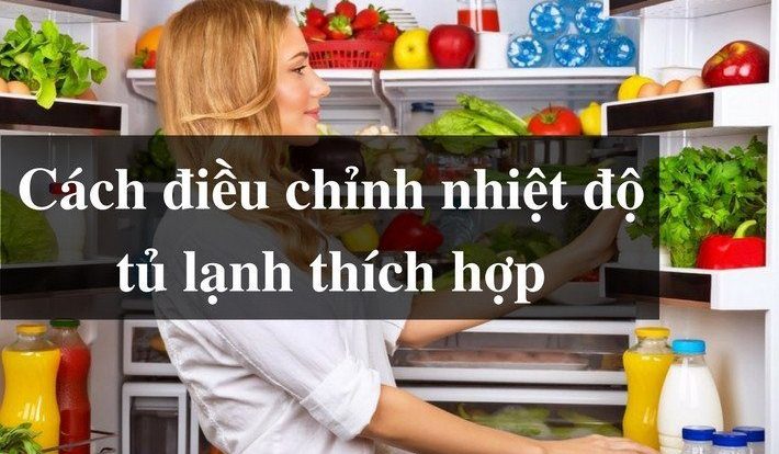 Cách điều chỉnh nhiệt độ tủ lạnh thích hợp giúp kéo dài tuổi thọ