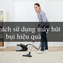 10 cách sử dụng máy hút bụi hiệu quả và bền vững