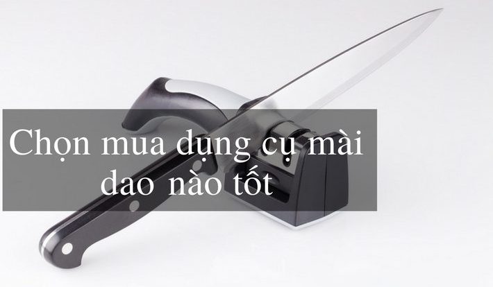 Dụng cụ mài dao nào tốt? Máy mài dao kéo bằng điện tốt nhất?