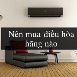 [Tư vấn] Nên Mua Điều Hòa Hãng Nào Tốt Nhất Hiện Nay 2021